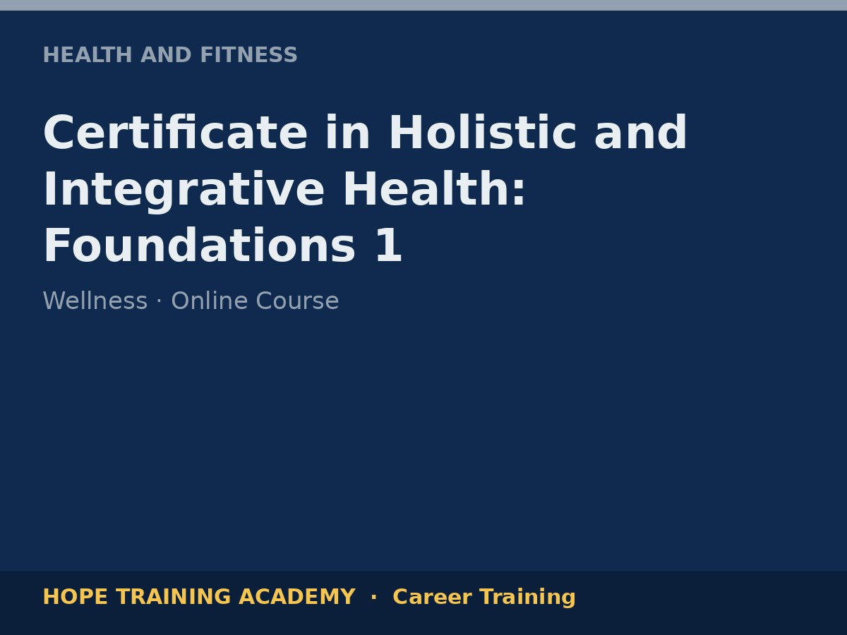 Certificate in Holistic and Integrative Health: Foundations 1