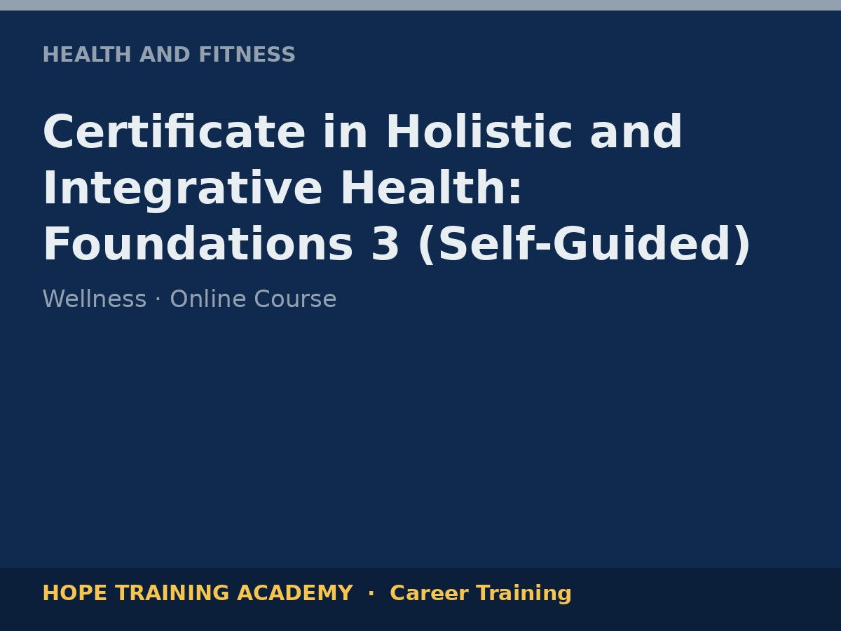 Certificate in Holistic and Integrative Health: Foundations 3 (Self-Guided)