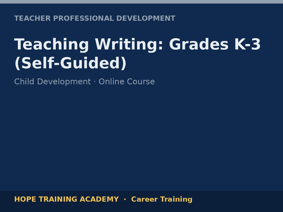 Teaching Writing: Grades K-3 (Self-Guided)